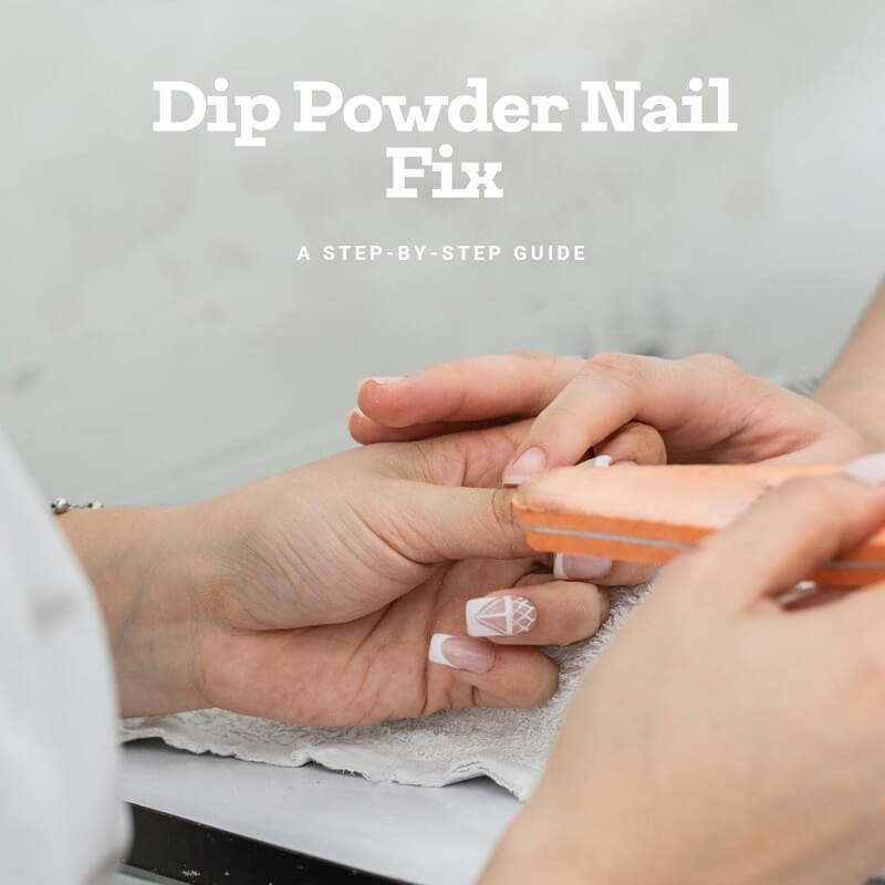 How to Fix Dip Powder Nails