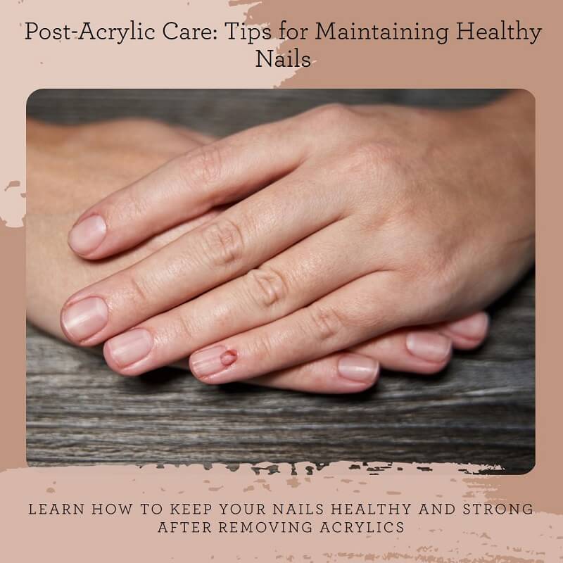 Post-Acrylic Care for Maintaining Healthy Nails