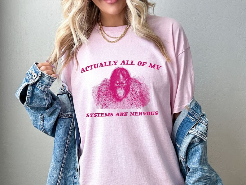 Actually All My Systems Are Nervous, Sarcastic T Shirt, Meme T Shirt, Funny Memes Shirt, Weird T Shirt, Funny T Shirt, Trending Shirts, Tees