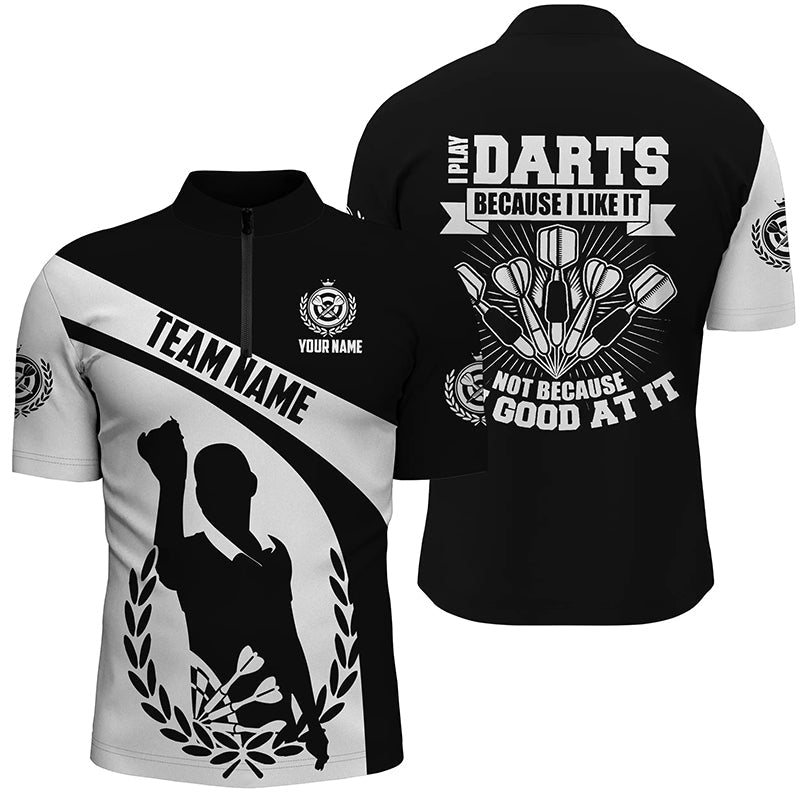 I Play Darts Because I Like It Black White Dart Quarter Zip Shirt Custom Dart Jersey For Men