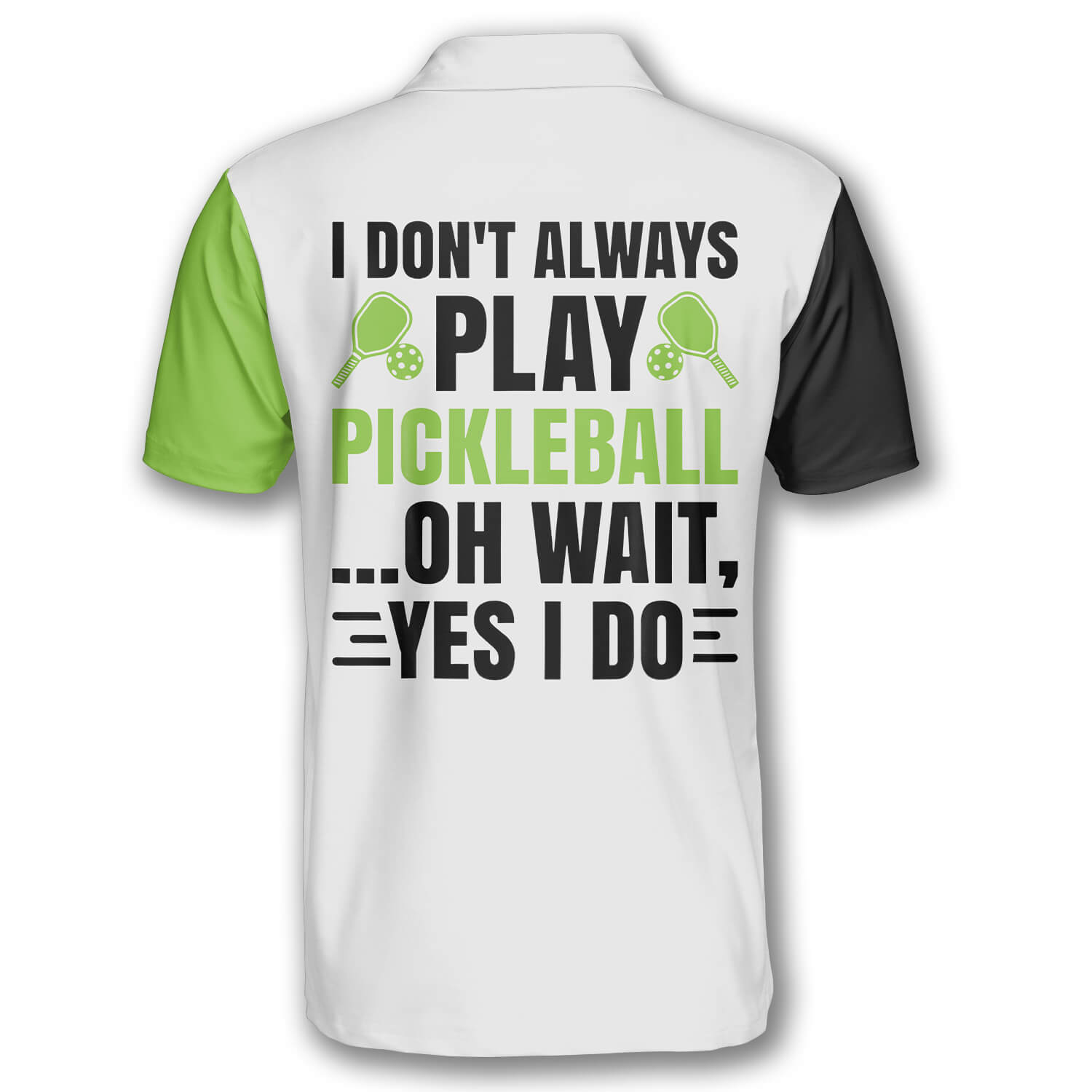I Don’t Always Play Pickleball Custom Pickleball Shirts for Men