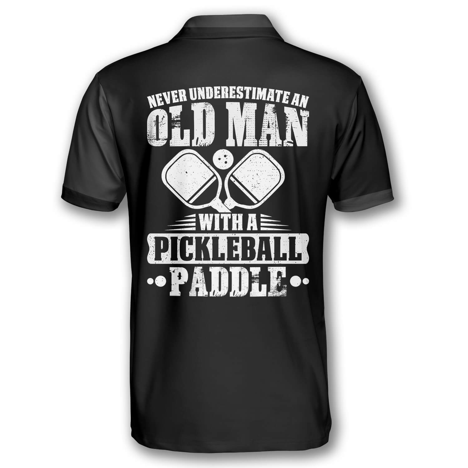 Never Underestimate An Old Man With a Pickleball Paddle Custom Pickleball Shirts for Men