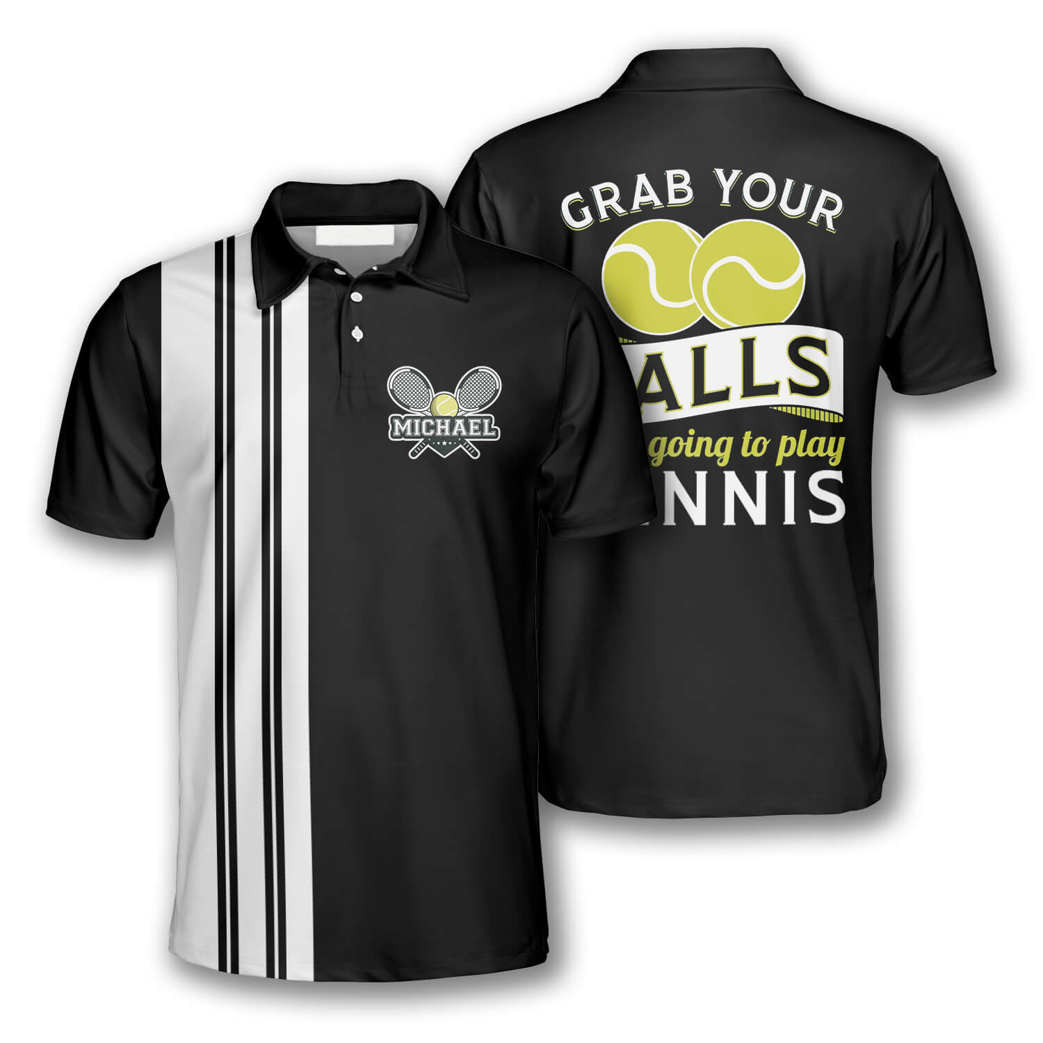 Grab Your Balls We’re Going to Play Tennis Custom Polo Tennis Shirts for Men