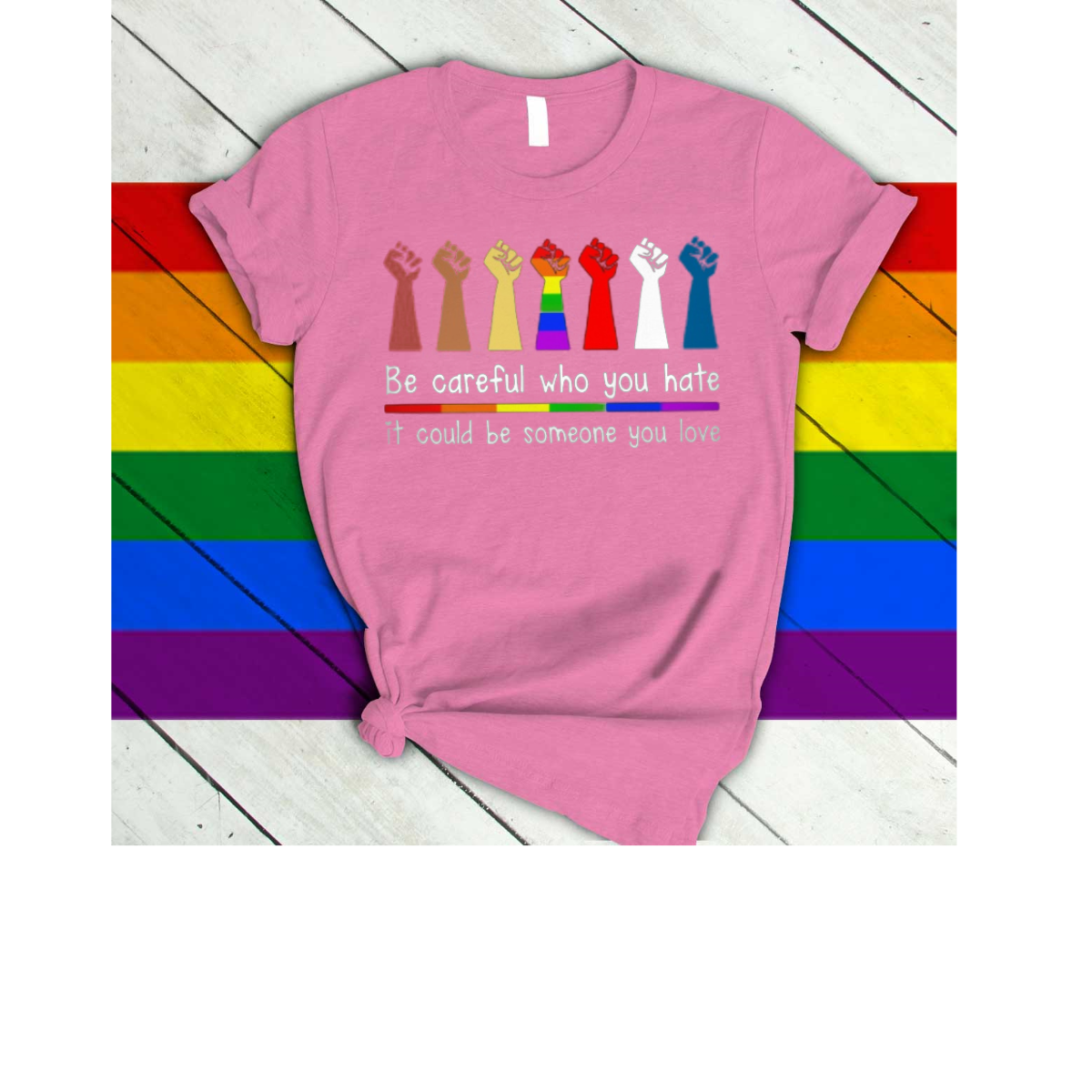 Rainbow Shirt Be Careful Who You Hate It Could Be Some One You Love/ Gay Pride T Shirts