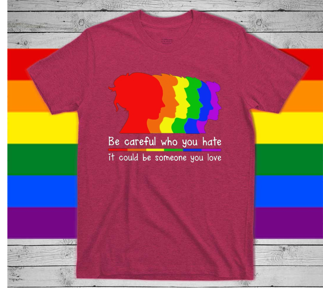 Pride T Shirts Be Careful Who You Hate/ Gift For LGBTQ+ Couple/ LGBT Shirt