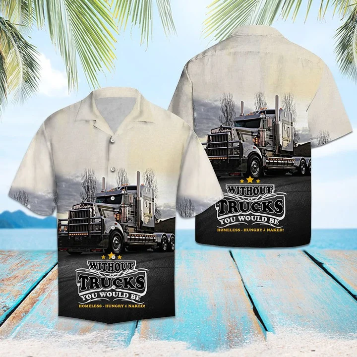 Without Truck You Would Be Homeless Hawaiian Shirt/ Short Sleeve Hawaiian Aloha Shirt for men and women