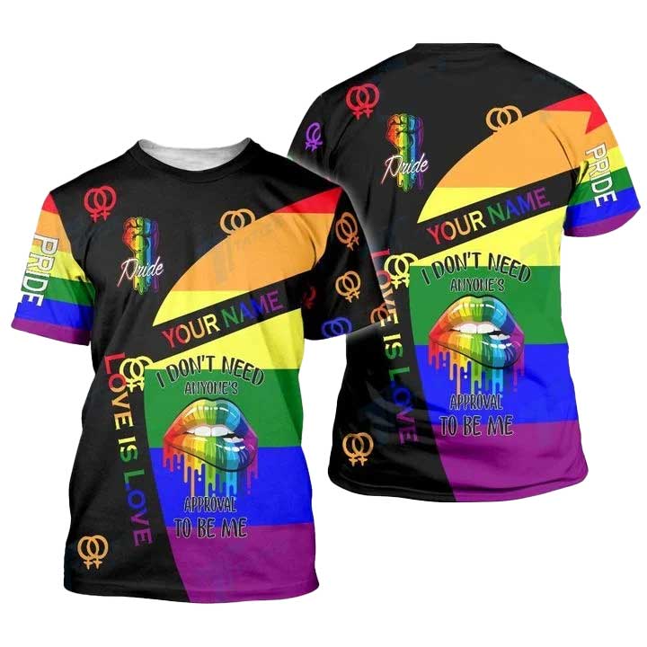 Custom LGBTQ Love Is Love/ I Don''t Need Anyone''s Aprroval To Be Me 3D All Over Printed Shirt