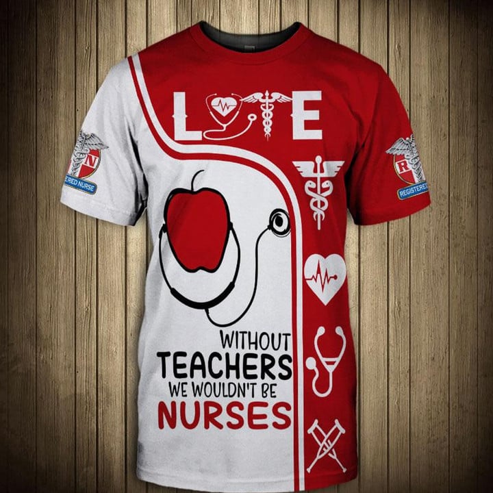 3D All Over Print Love Red Apple Shirt/ Funny Without Teachers We Wouldn''t Be Nurses/ Nurse Clothes/ Perfect Nurse T Shirt