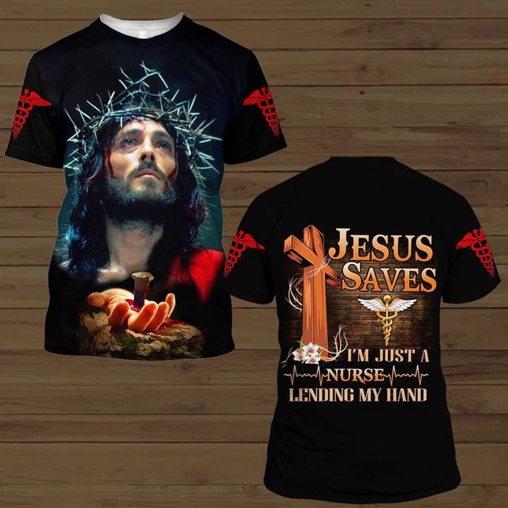 3D All Over Print Jesus Saves I''m Just a Nurse Legend My Handing Shirt