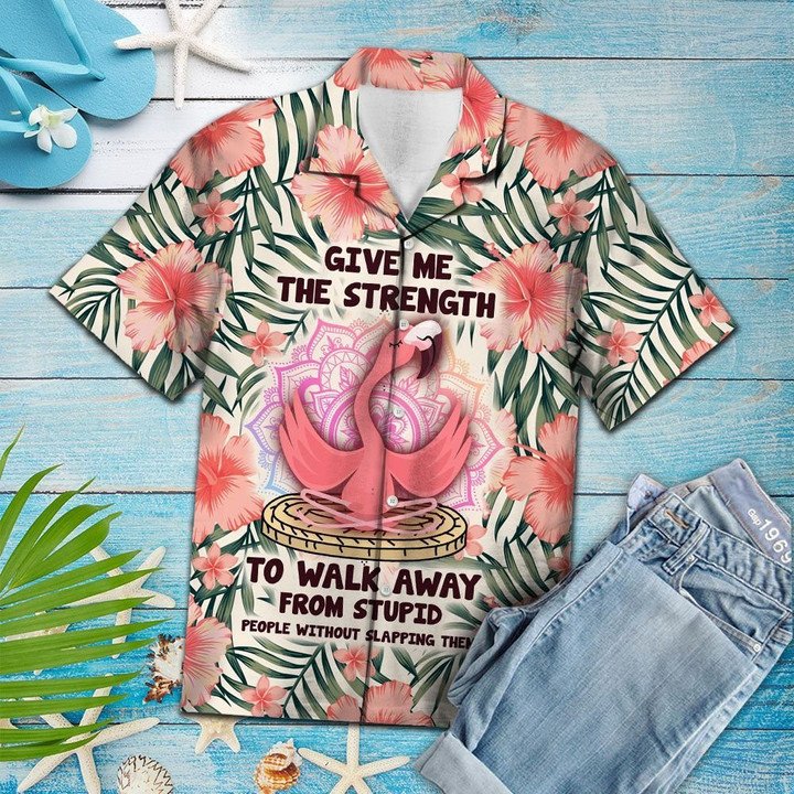 Give Me The Strength To Walk Away From Stupid People Flamingo Hawaiian Shirt