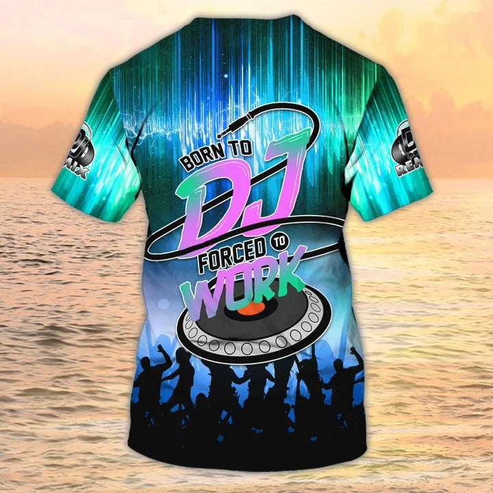 Born To DJ Forced To Work 3D Shirt Men Women/ DJ Shirts/ Music Disc Jockey Tshirt