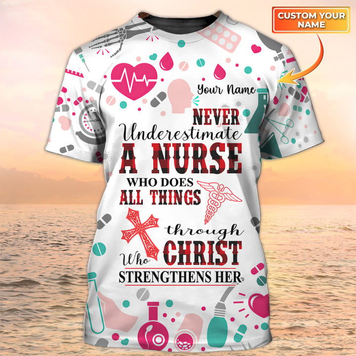 Never Underestimate A Nurse Who Does All Things Christ Tshirt/ Nursing Custom Shirts/ Nurse Personalized Name