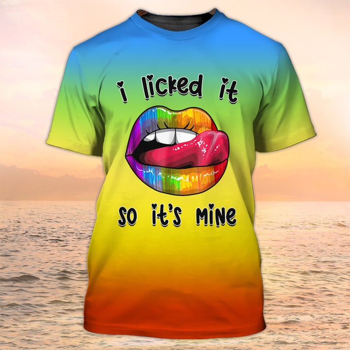 I licked It So It''s Mine Funny 3D Shirt/ LGBT Shirts/ Pride Mom Shirts