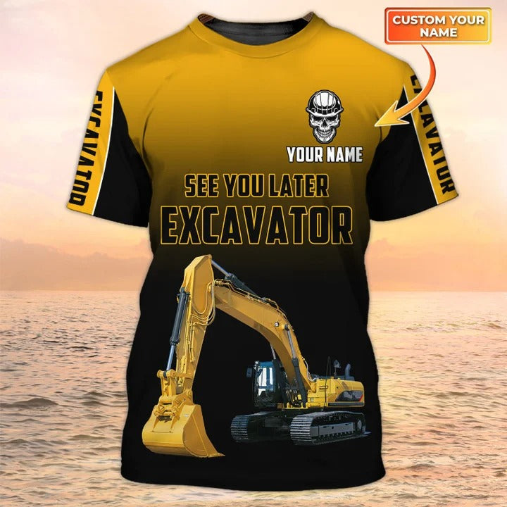See You Later Excavator/ Premium Personalized 3D Printed Excavator Operator Shirts