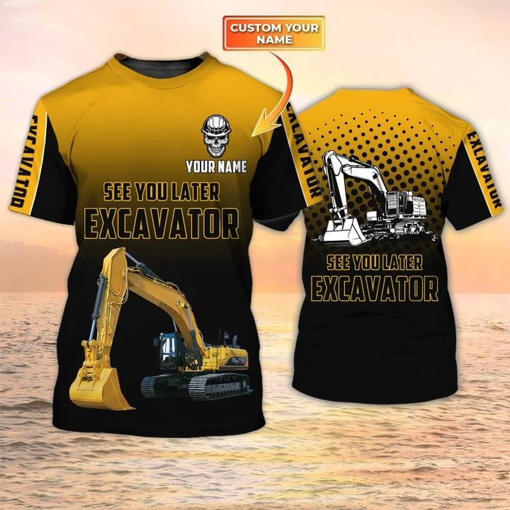 See You Later Excavator/ Premium Personalized 3D Printed Excavator Operator Shirts