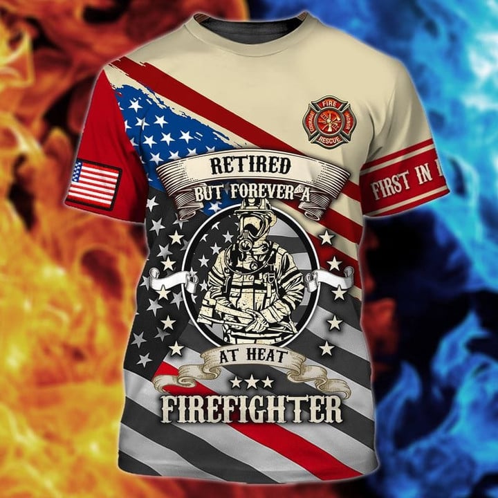 Retired But Forever Firefighter 3D Shirt/ First In Last Out American Flag Memorial TShirt