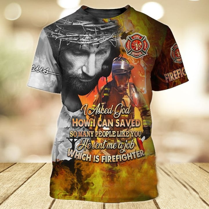 Jesus The Original Firefighter T-Shirt/ Jesus Send Me a Job It Firefighter 3D Shirt