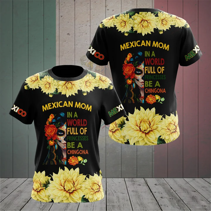 Mother''s Day Mexican Mom In A World Full Of Princesses Be A Chingona Dahlia Mexico Shirts