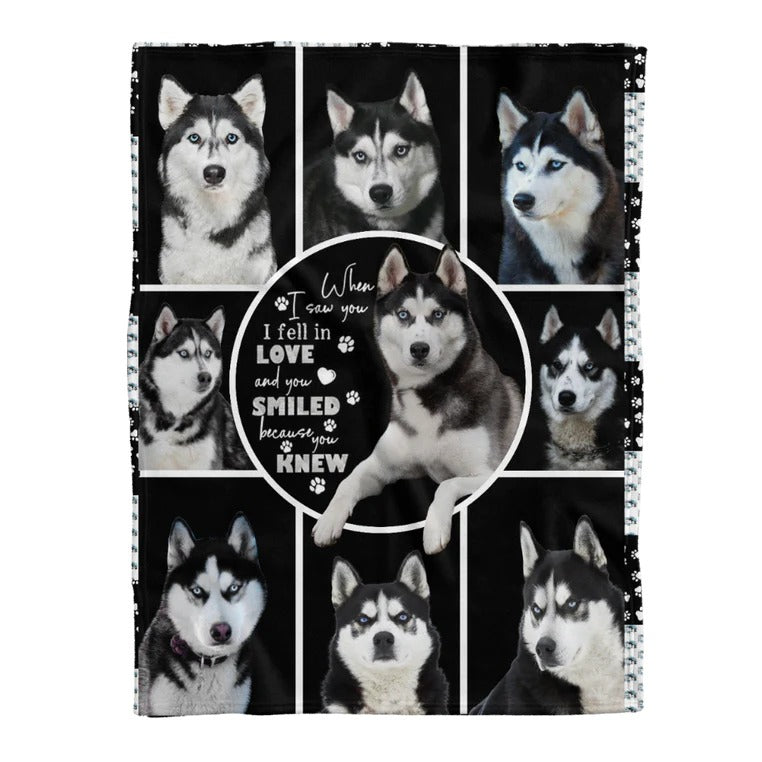 Husky Blanket/ When I Saw You I Fell In Love And You Smiled Because You Knew Husky Dog Lovers