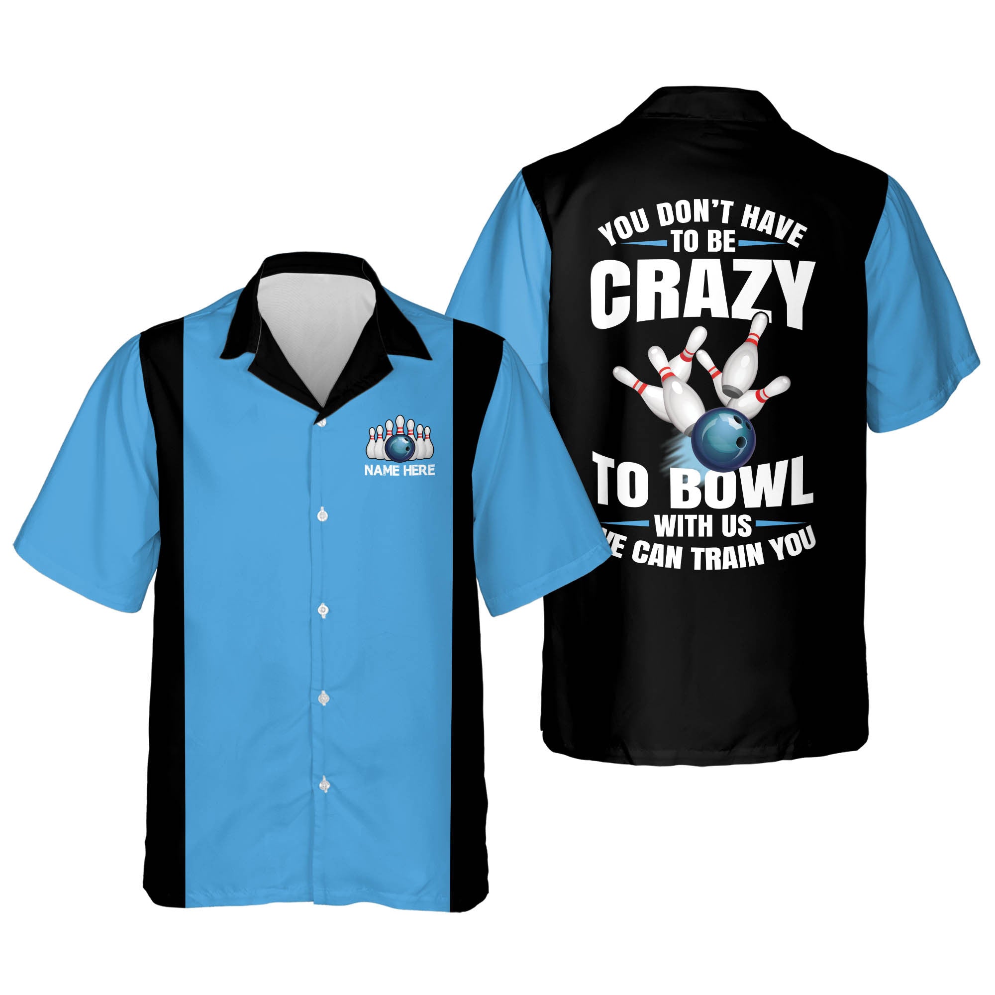 You Don''t Have To Be To Bowl With Us We Can Train You Hawaiian Shirt