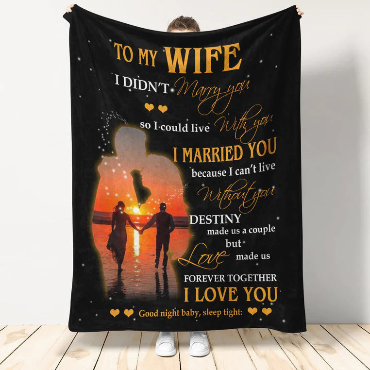 Gift For Wife Blanket/ To My Wife I Didn''t Marry You So I Could Live With You I Married You - Love From Husband