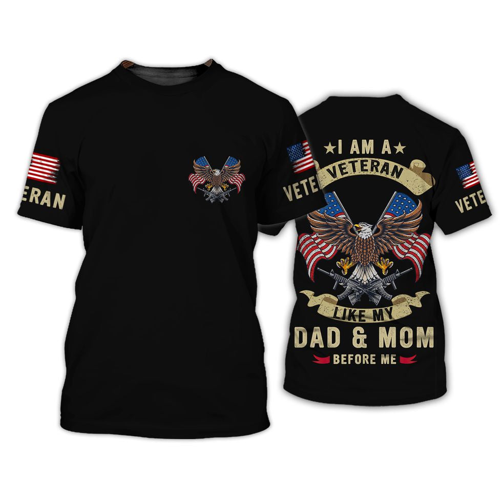 I Am A Veteran Like Dad And Mom Before Me 3D Shirt/ Proud Son Of Veteran Clothing