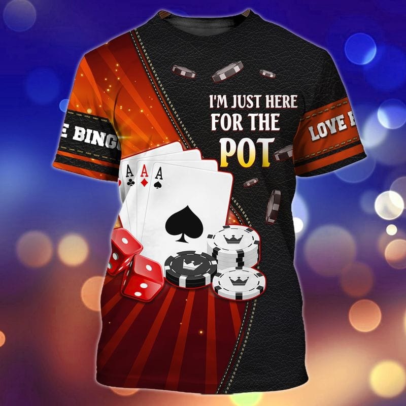 Pocker Shirt/ Casino Shirts/ I Am Just Here For The Pot T Shirt 3D