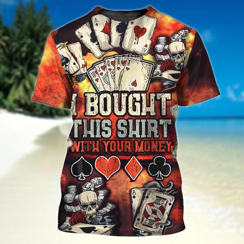 3D Full Printed Shirt For Pocker/ Bought This Shirt With Your Money/ Funny Pocker Tshirt