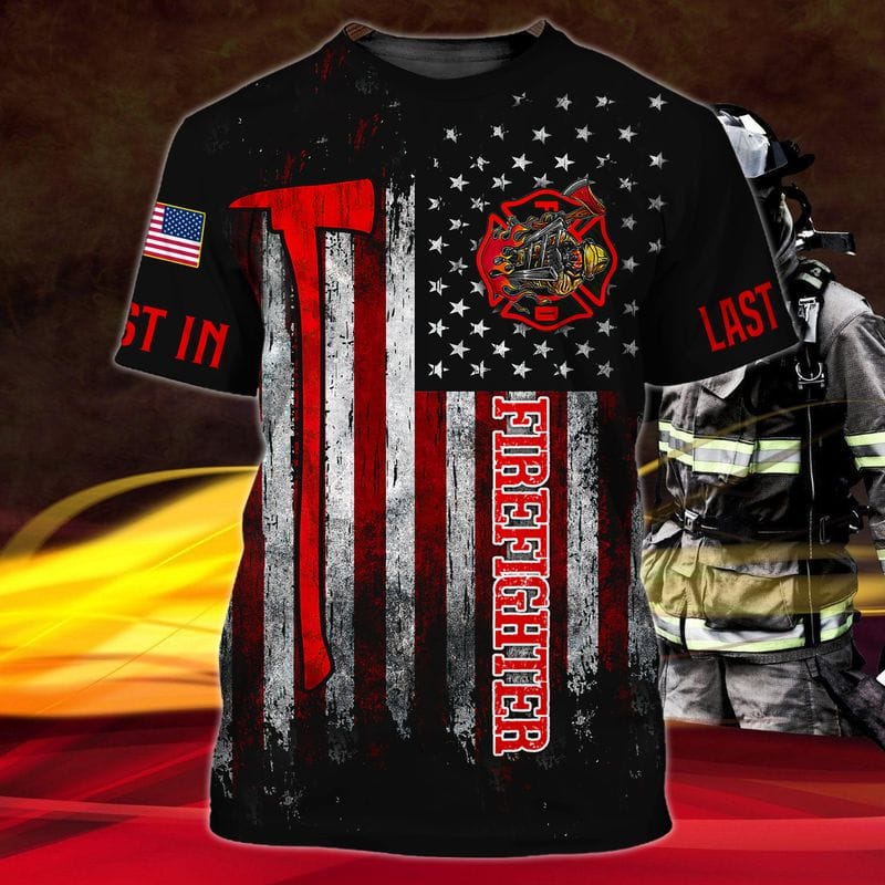 Firefighter First In Last Out Us 3D TShirt/ Firefighter in My Heart With Red Axe Shirt