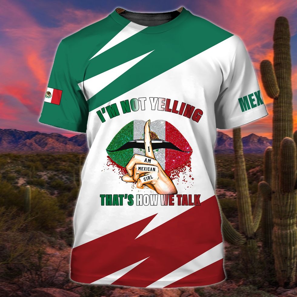 3D All Over Printed Mexico Shirt/ I''M Not Yelling That''s How We Talk/ Mexican Shirt For Her/ Mexico Shirt Women