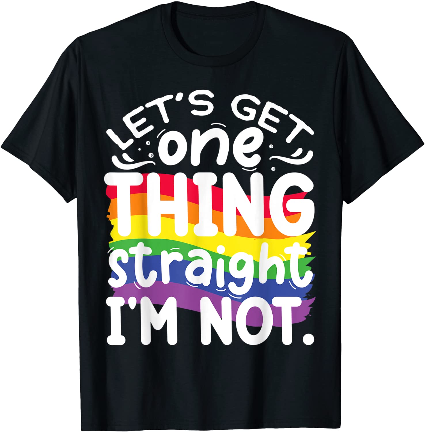 Lesbian Shirt/ Gay T Shirt/ Let''s Get One Thing Straight Im Not T-Shirt/ Pride Month Gift
