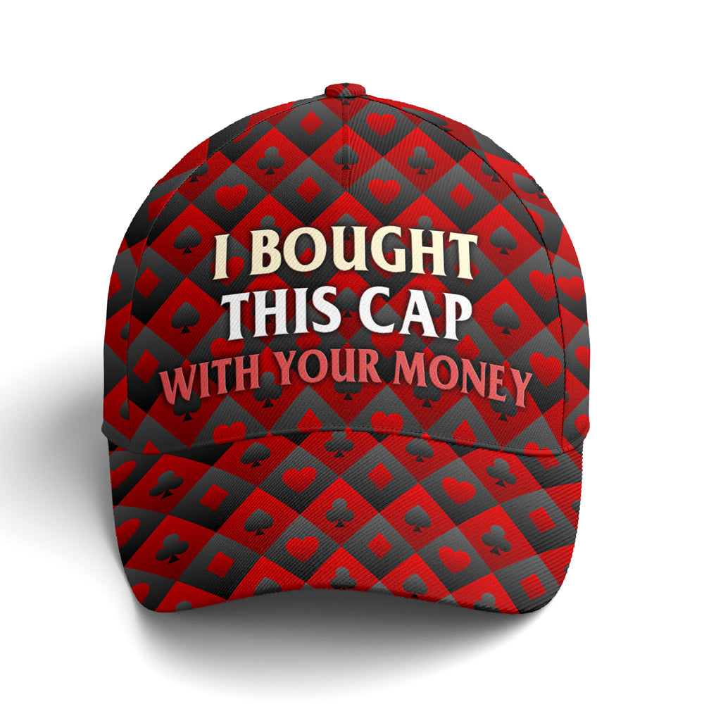 I Bought This Cap With Your Money Poker Baseball Cap Coolspod