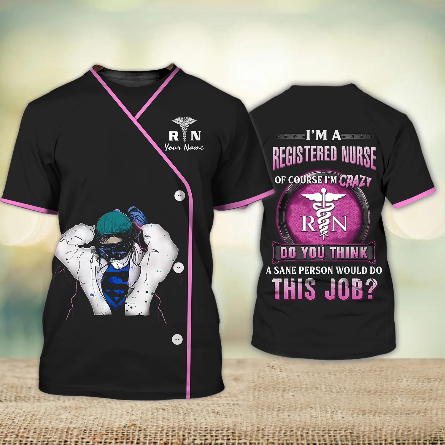 I’m A Registered Nurse Of Course I’m Crazy A Sane Person Would Do This Job Love Nursing Nurse Life Pink Supper Personalized Name 3D Tshirt