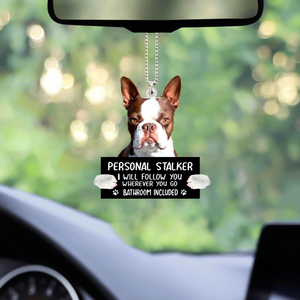 Boston Terrier Personal Stalker I Will Follow You Car Hanging Ornament