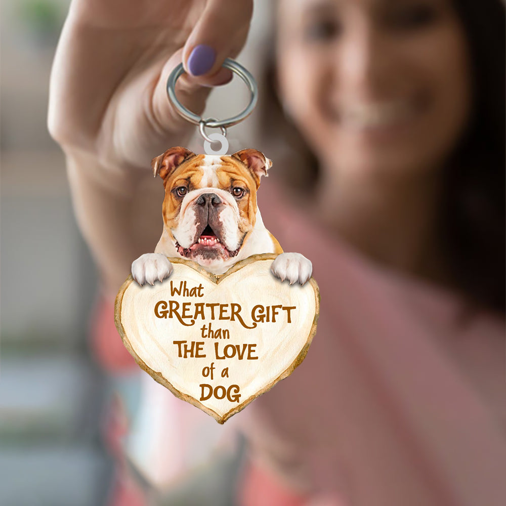 Bulldog What Greater Gift Than The Love Of A Dog Acrylic Keychain Coolspod Dog Keychain