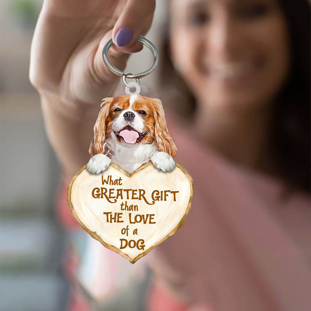 Cavalier King Charles Spaniel  What Greater Gift Than The Love Of A Dog Acrylic Keychain Dog Keychain