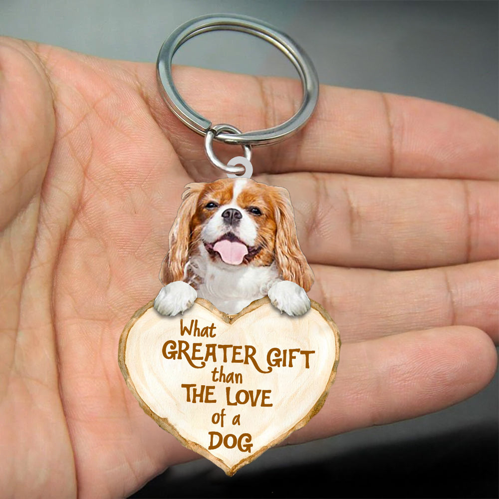 Cavalier King Charles Spaniel  What Greater Gift Than The Love Of A Dog Acrylic Keychain Dog Keychain
