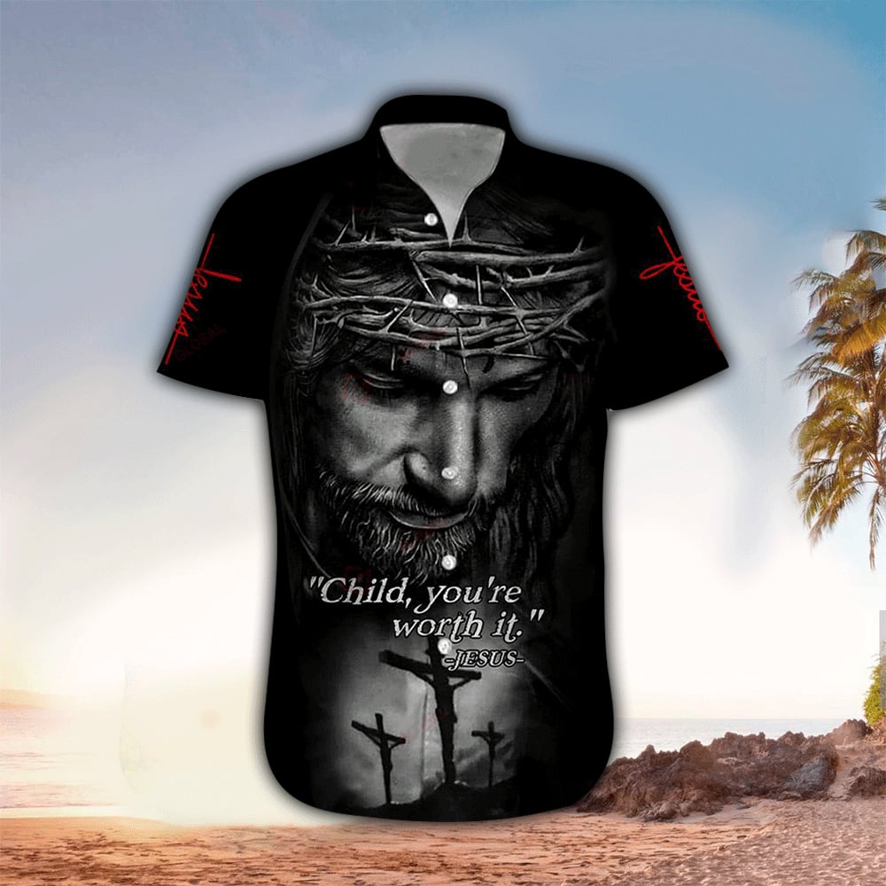 Child You''re Worth It Jesus 3d Hawaiian Shirt - Christian Hawaiian Shirts For Men & Women