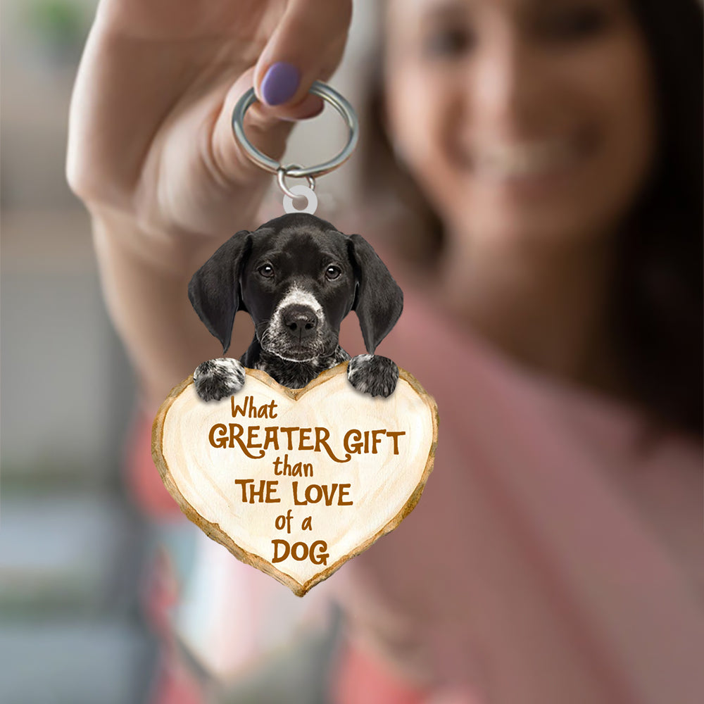 German Shorthaired Pointer What Greater Gift Than The Love Of A Dog Acrylic Keychain Dog Keychain