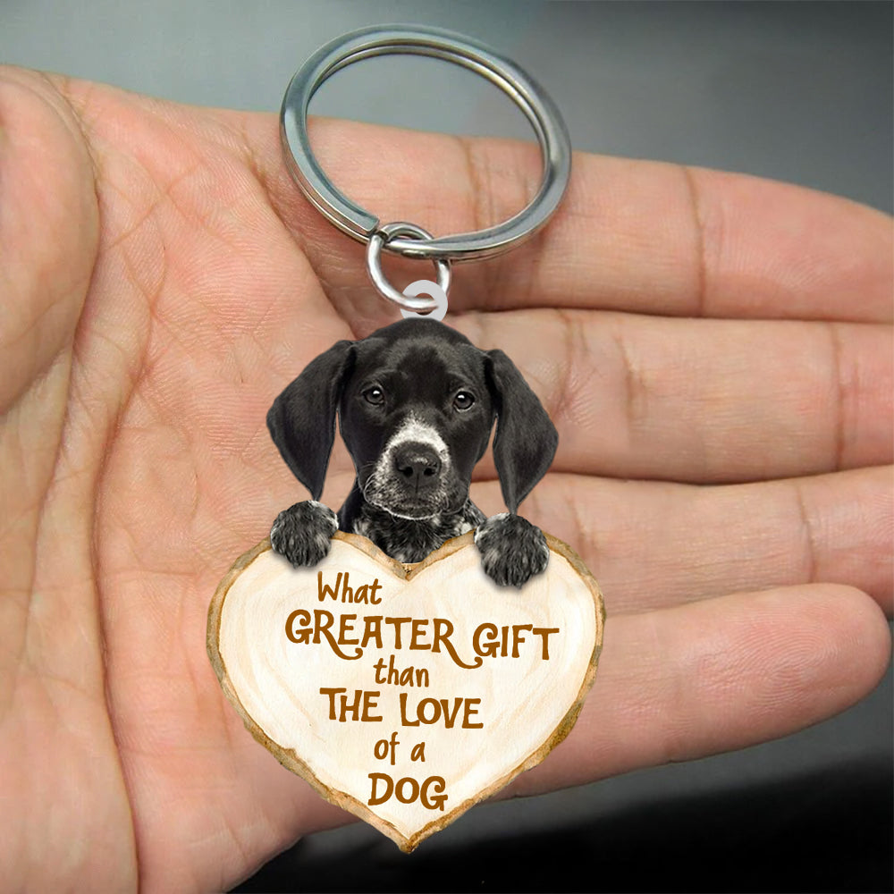 German Shorthaired Pointer What Greater Gift Than The Love Of A Dog Keychain Dog Keychain