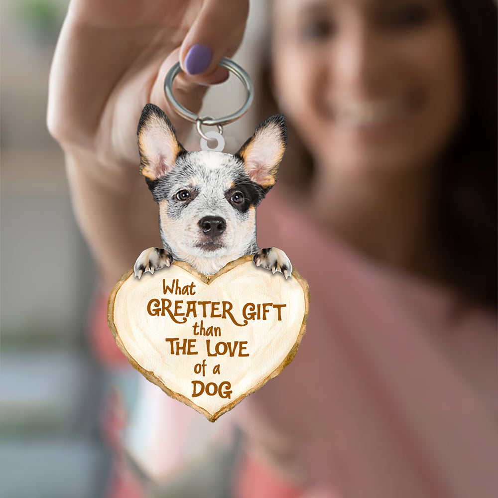 Heeler What Greater Gift Than The Love Of A Dog Acrylic Keychain Gift Dog Keychain
