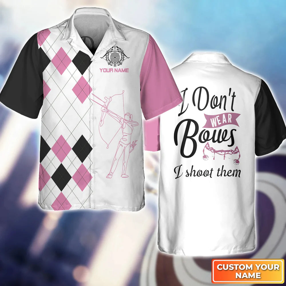 I Don’t Wear Bows I Shoot Them 3D Hawaiian Shirt/ Gift For Archer Sport Lovers