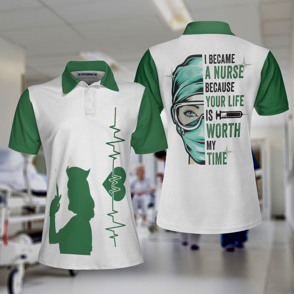 I Became A Nurse Because Your Life Is Worth My Time Short Sleeve Women Polo Shirt/ Green Nurse Life Shirt Coolspod