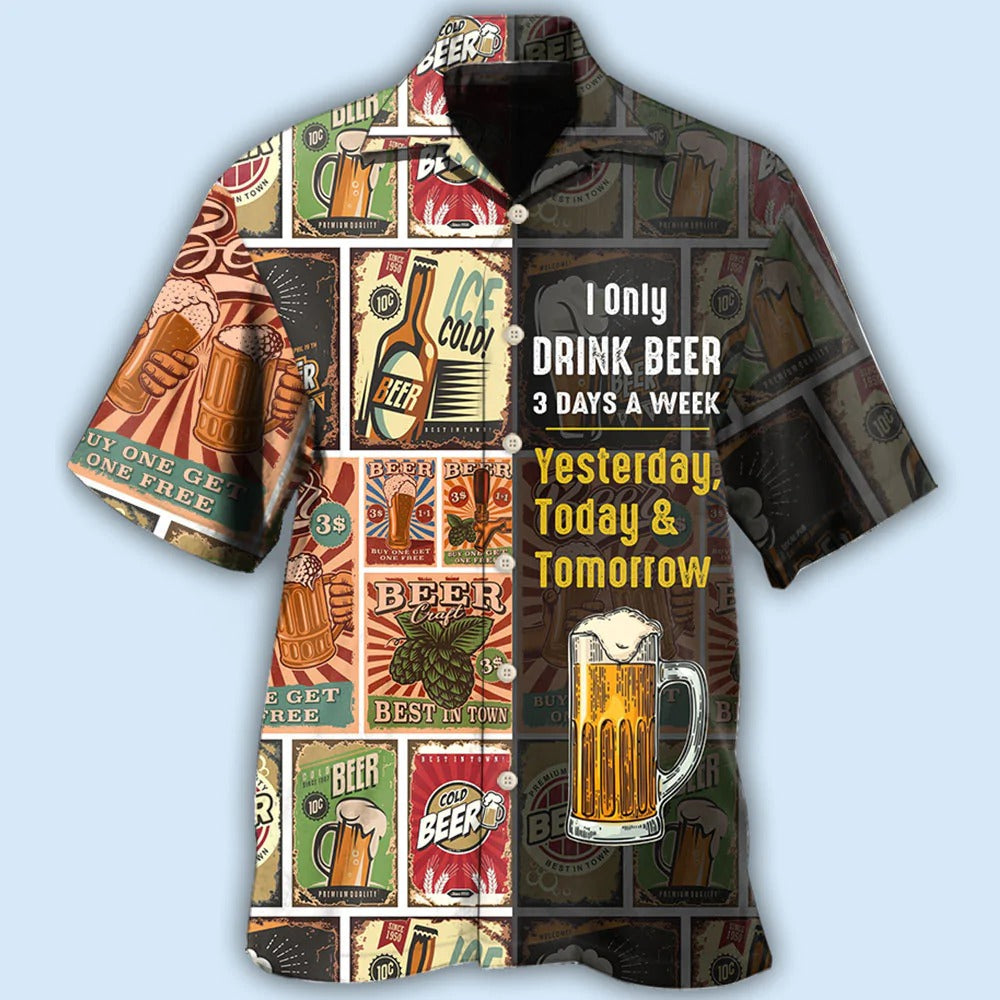 Funny Beer Hawaiian Shirts I only drink beer 3 days a week Hawaiian shirt