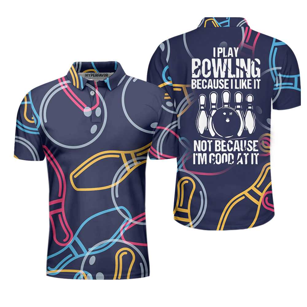 I Play Bowling Because I Like It Shirt For Men Polo Shirt/ Colorful Bowling Shirt Design For Male Bowlers Coolspod