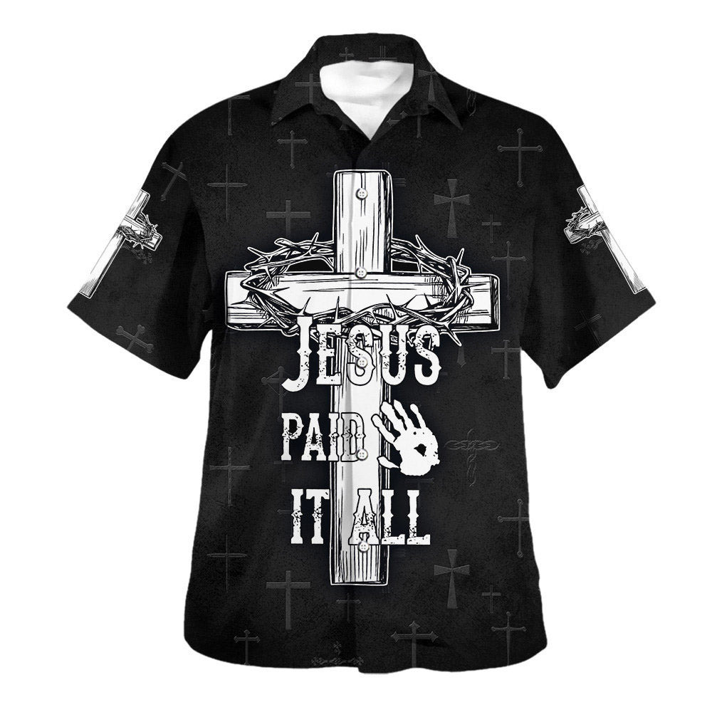 Jesus Paid It All Cross And Crown Of Thorns Hawaiian Shirts For Men & Women - Christian Hawaiian Shirt - Hawaiian Summer Shirts
