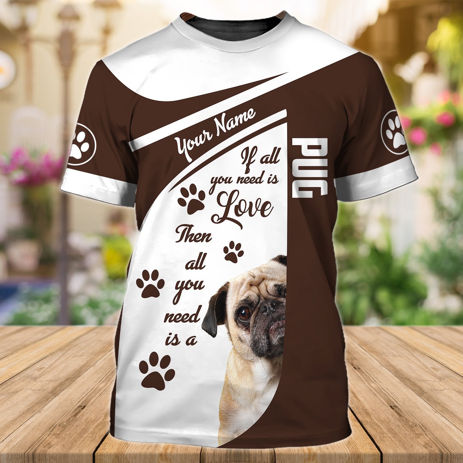Personalized Name 3D Tshirt For Dog Lovers/ It All You Need Pug/ Cute Pug T Shirt