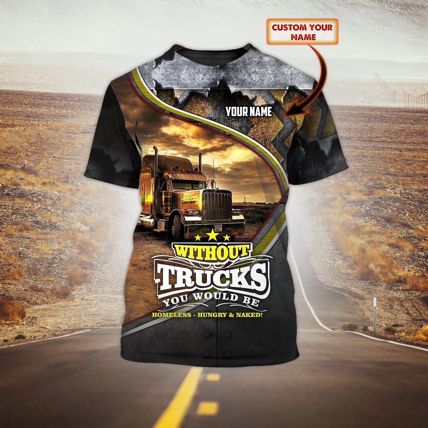 Custom 3D Funny Trucker Shirt Without Truck You Would Be Homeless Hungry T Shirts