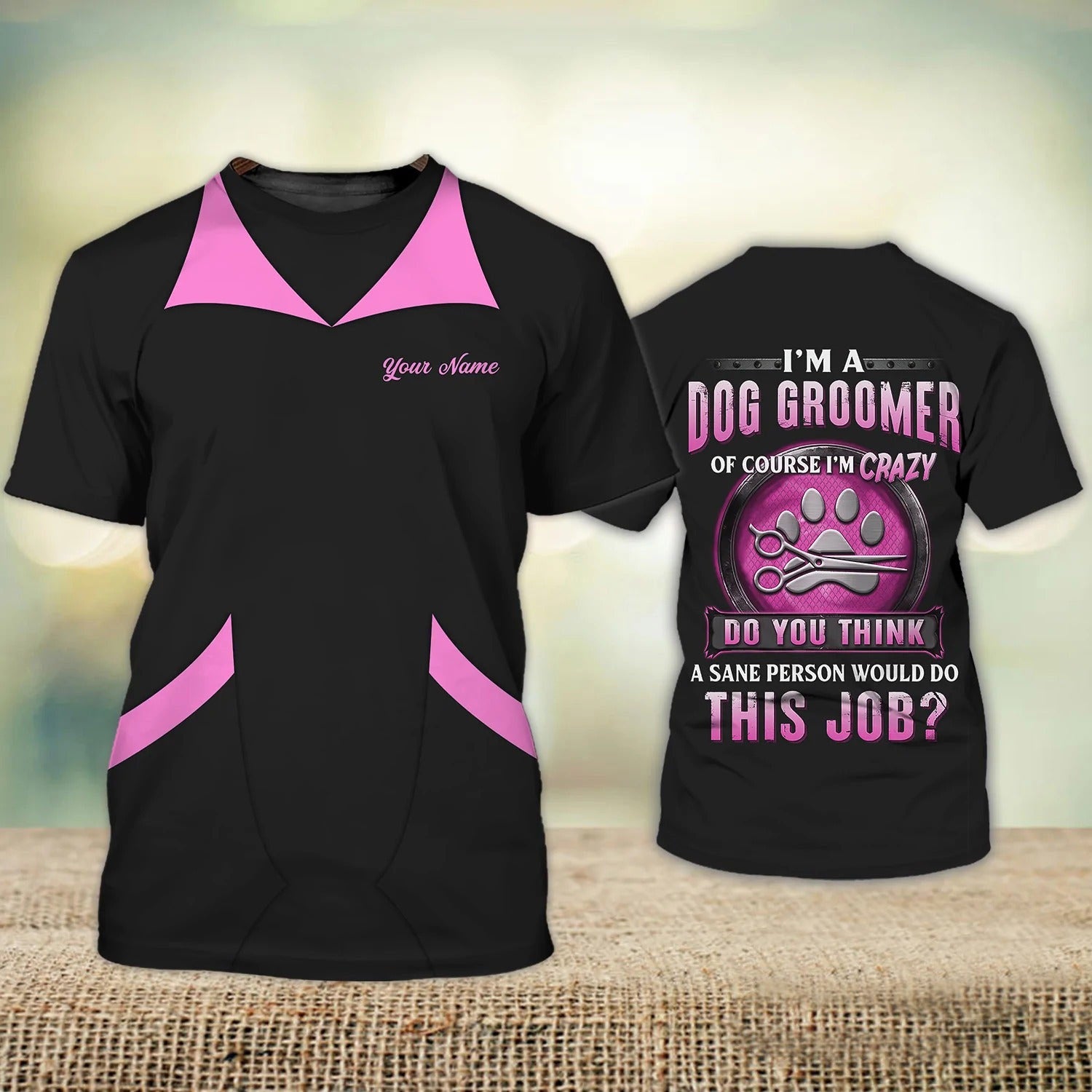 Custom Name 3D Shirt For Dog Groomer A Sane Person Would Do This Job Crazy Groomer Shirts