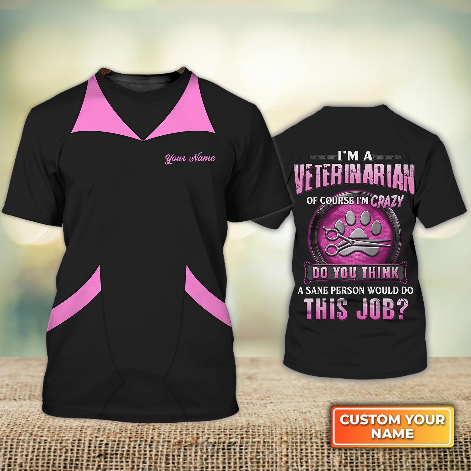 Personalized 3D Veterinarian Shirt I''M Veterinarian Crazy Do You Think A Sane Person Would Do This Job Veterinarian Uniform
